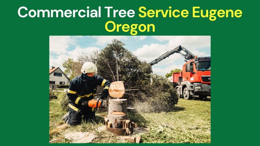 Commercial Tree Service Eugene Oregon
